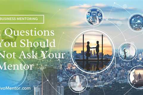 5 Questions You Should Not Ask Your Mentor