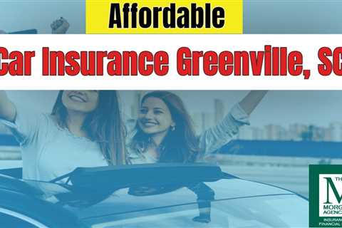 Affordable Car Insurance Greenville  SC - The Morgano Agency