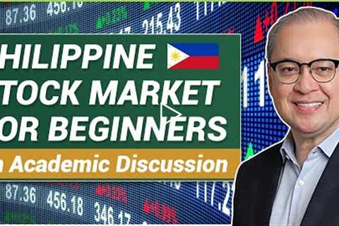 PHILIPPINE STOCK MARKET FOR BEGINNERS: WHAT IS IT AND HOW DOES IT WORK? (An Academic Discussion)