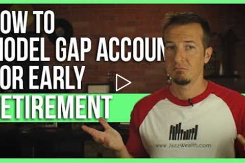 How to model gap account for early retirement.