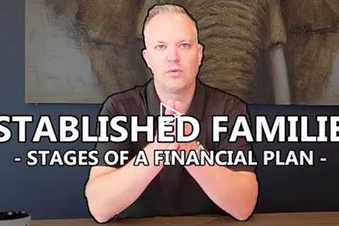 Financial Planning For Established Families | Life Stages of a Financial Plan (Episode Four)