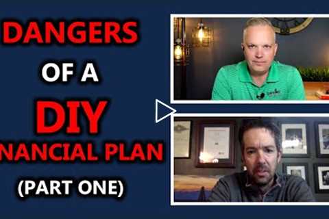 The Dangers Of A DIY Financial Plan | Real Life Financial Planning Stories (Part One)