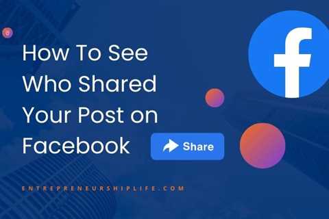 How To See Who Shared Your Post on Facebook?