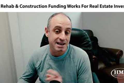 How Rehab and Construction Funding Works for Real Estate Investors