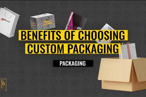 How Do Customized Packaging Boxes Manufacturers Benefit You as A Client