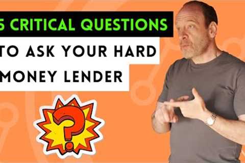 5 Critical Questions to Ask Your Hard Money Lender