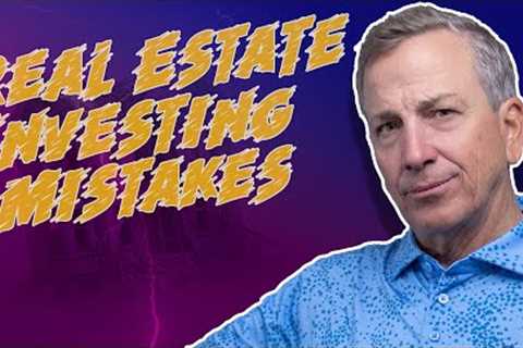 Top 5 Real Estate Investing Mistakes that Could Cost You