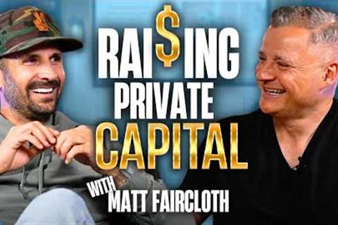 Raising Private Capital With Matt Faircloth