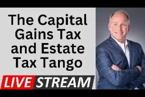 The Relationship Between The Capital Gains Tax and Estate Tax