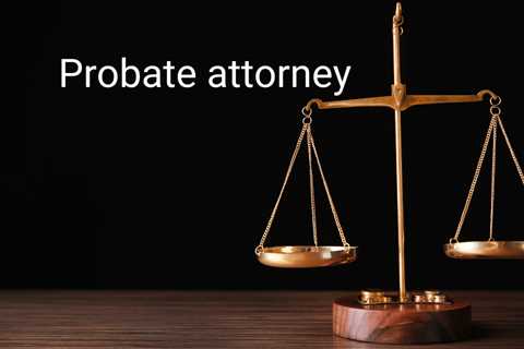 How to Choose the Right Probate Attorney for Estate Settlement Matters