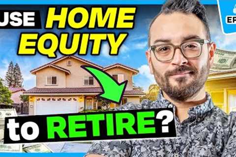 How to Use Home Equity to Buy Investment Property (and Retire!)