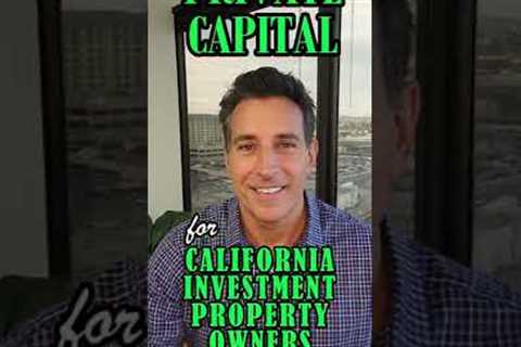 PRIVATE CAPITAL for CA Investment Property Owners