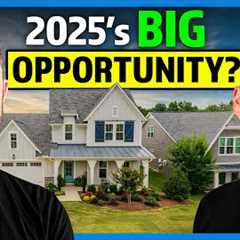 2025’s MASSIVE Opportunity for Real Estate Investing?
