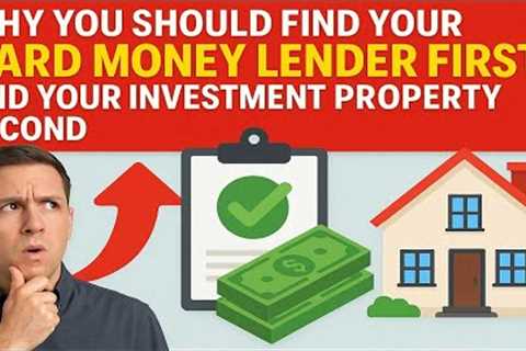 Why You Should Find your Hard Money Lender First and Your Real Estate Investment Property Second