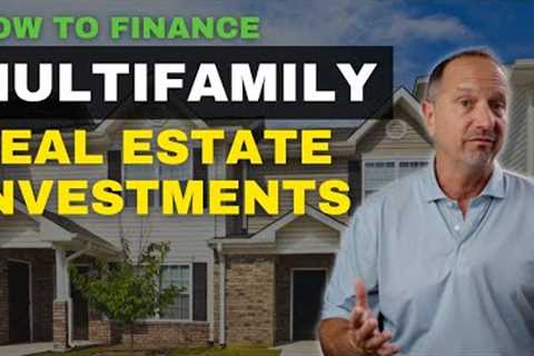 How to Finance Multifamily Real Estate Investments