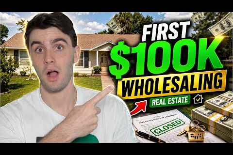 How to Make Your First $100,000 in Real Estate Wholesaling