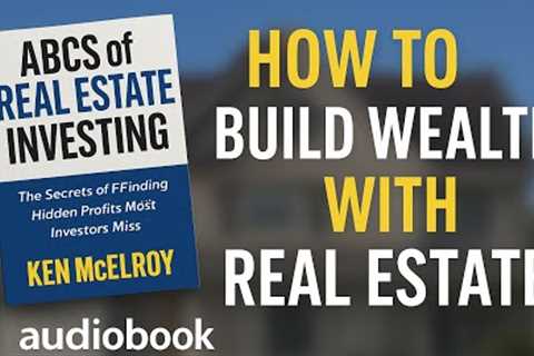 How to Build Wealth with Real Estate | The ABCs of Real Estate Investing Summary